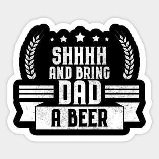 Funny Shhhh and Bring Dad a Beer Drinking Joke Sticker